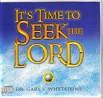 It's Time to Seek the Lord by Dr. Gary Whetstone