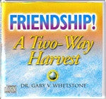 Friendship! A Two-Way Harvest by Dr. Gary V. Whetstone 4 Audio CDs