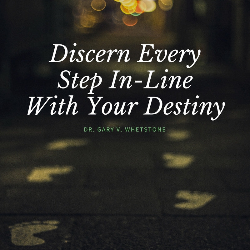 11-June-2017: Discern Every Step In-Line With Your Destiny