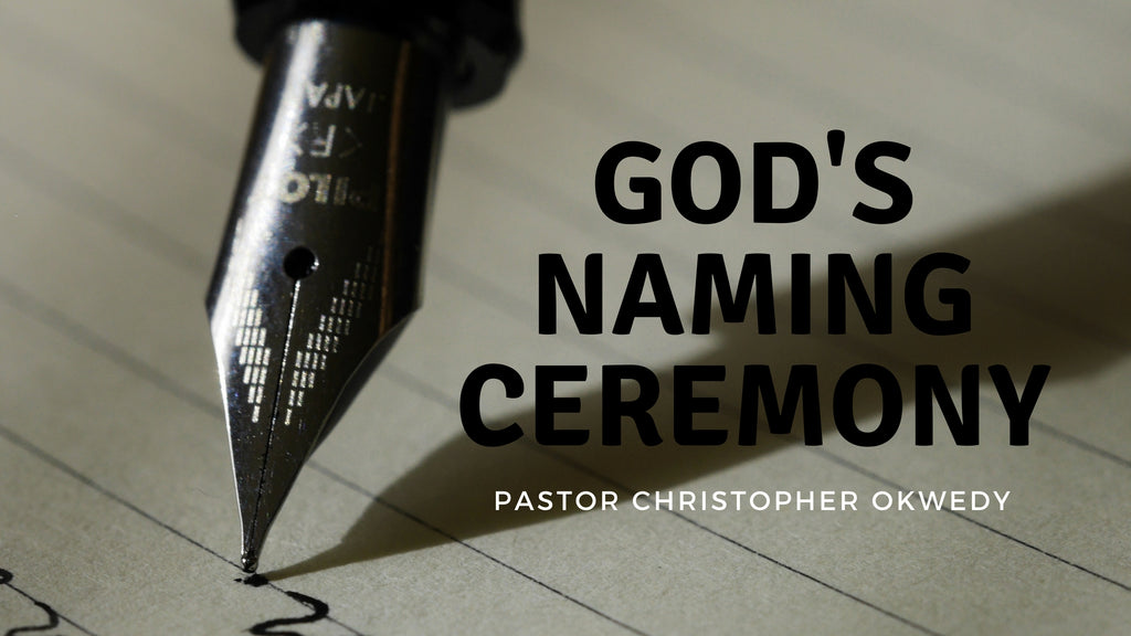 18_Feb_2018: God's Naming Ceremony [Digital]