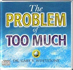 The Problem of Too Much by Dr. Gary V. Whetstone
