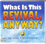 What Is This Revival Anyway? by Dr. Gary V. Whetstone
