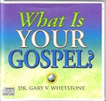 WEB 131: What Is Your Gospel? by Dr. Gary V. Whetstone