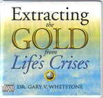Extracting The Gold From Life's Crises by Dr. Gary V. Whetstone 4 Audio CDs