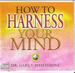 How to Harness Your Mind by Dr. Gary V. Whetstone