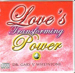 Love's Transforming Power by Dr. Gary Whetstone