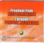 Freedom From Need Domination Through Purpose-Motivation by Dr. Gary V. Whetstone  4 Audio CDs