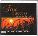 True Success How To Find The Field God Has Planted For You by Dr. Gary V. Whetstone