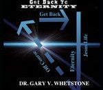 Get Back To Eternity by Dr. Gary Whetstone