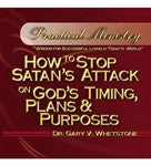 How to Stop Satan's Attack on God's Timing Plans and Purposes by Dr. Gary V. Whetstone Study Guide PM 203