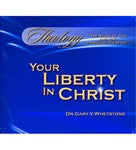 Your Liberty In Christ by Dr. Gary V. Whetstone Study Guide TH 101