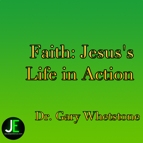 Faith: Jesus's Life in Action