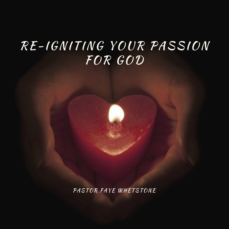30-July-2017: Re-Igniting Your Passion For God