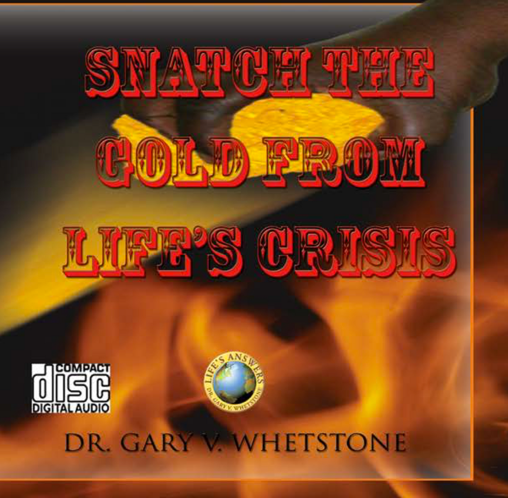WEB145: Snatch The Gold From Life's Crises by Dr. Gary V. Whetstone 4 Audio CDs
