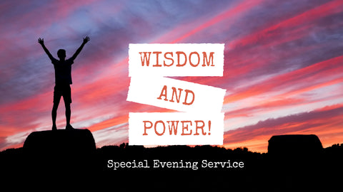 10-June-2018: Wisdom & Power - evening service [Digital]